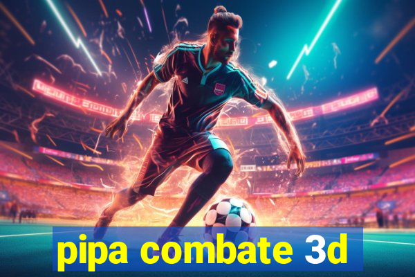 pipa combate 3d